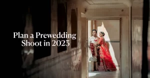 Read more about the article How to Plan a Pre Wedding Shoot in 2023
